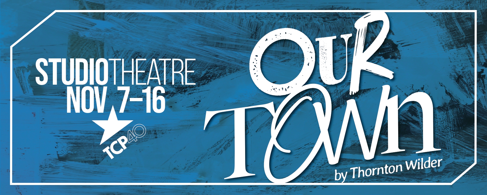 Studio Theatre Nov 7-16, Our Town. On a blue and black background.